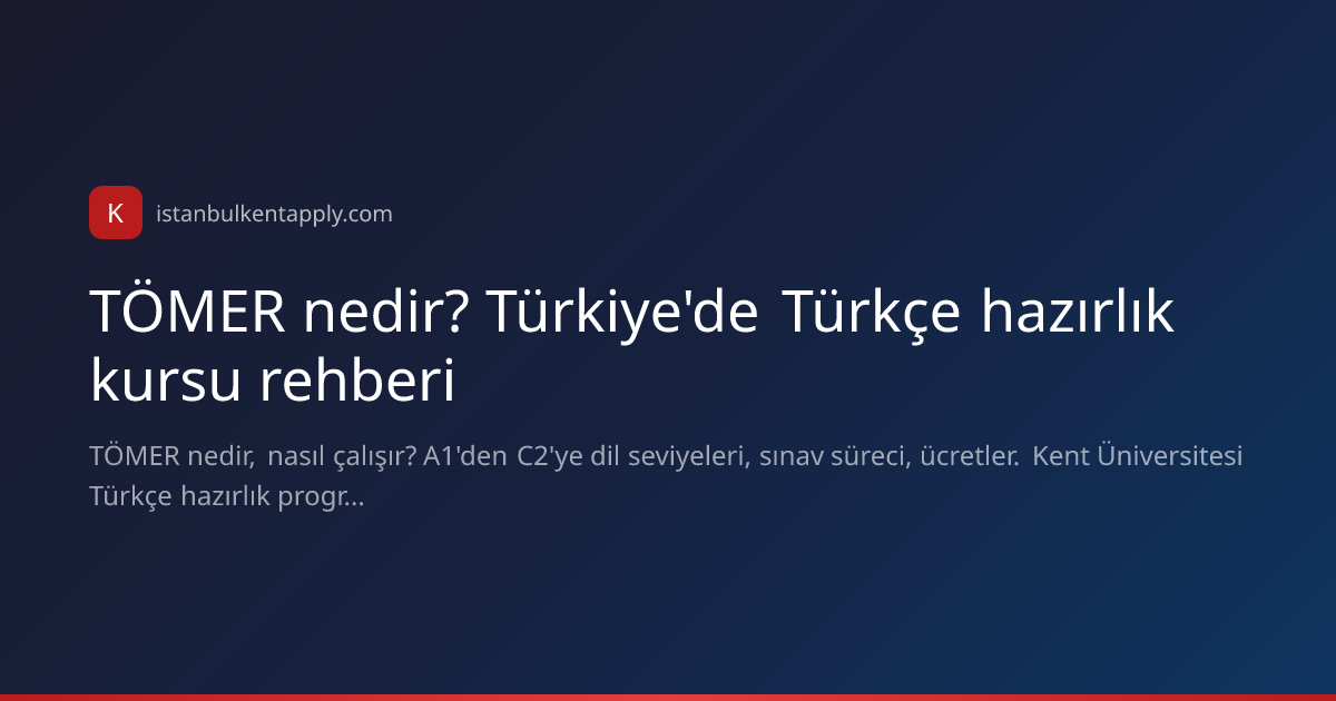 TÖMER Nedir? Türkçe Hazırlık 2026 | A1–C2